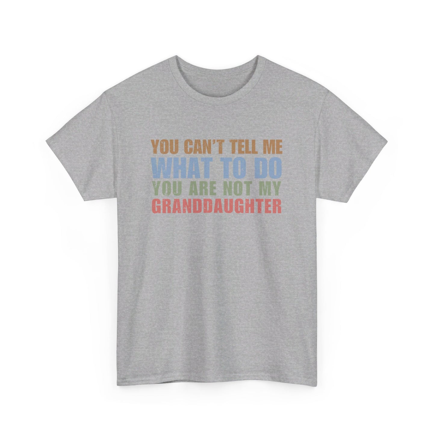 You Can't Tell Me What To Do T-Shirt