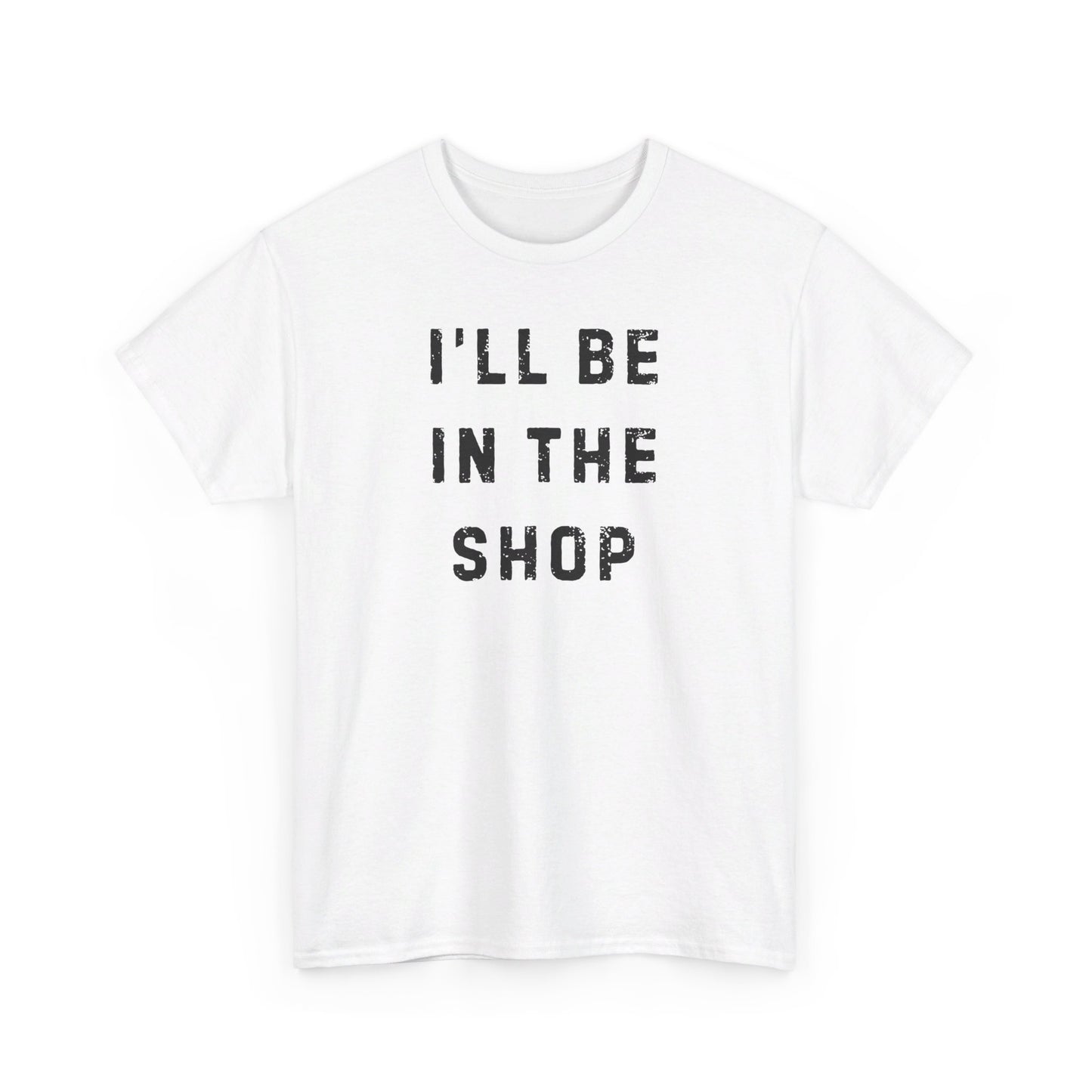 I'll Be In The Shop T-Shirt