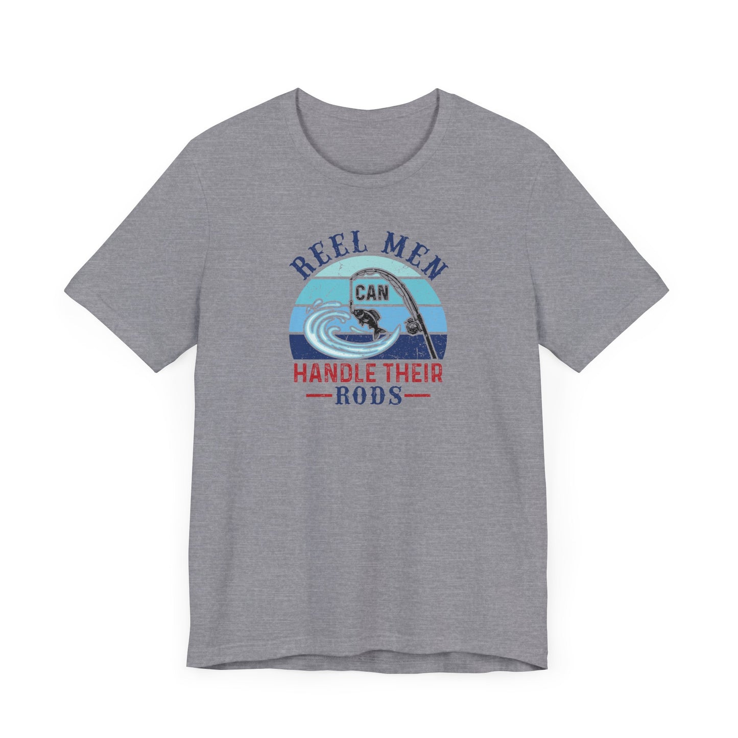Reel Men Can Handle Their Rod Fishing T-Shirt