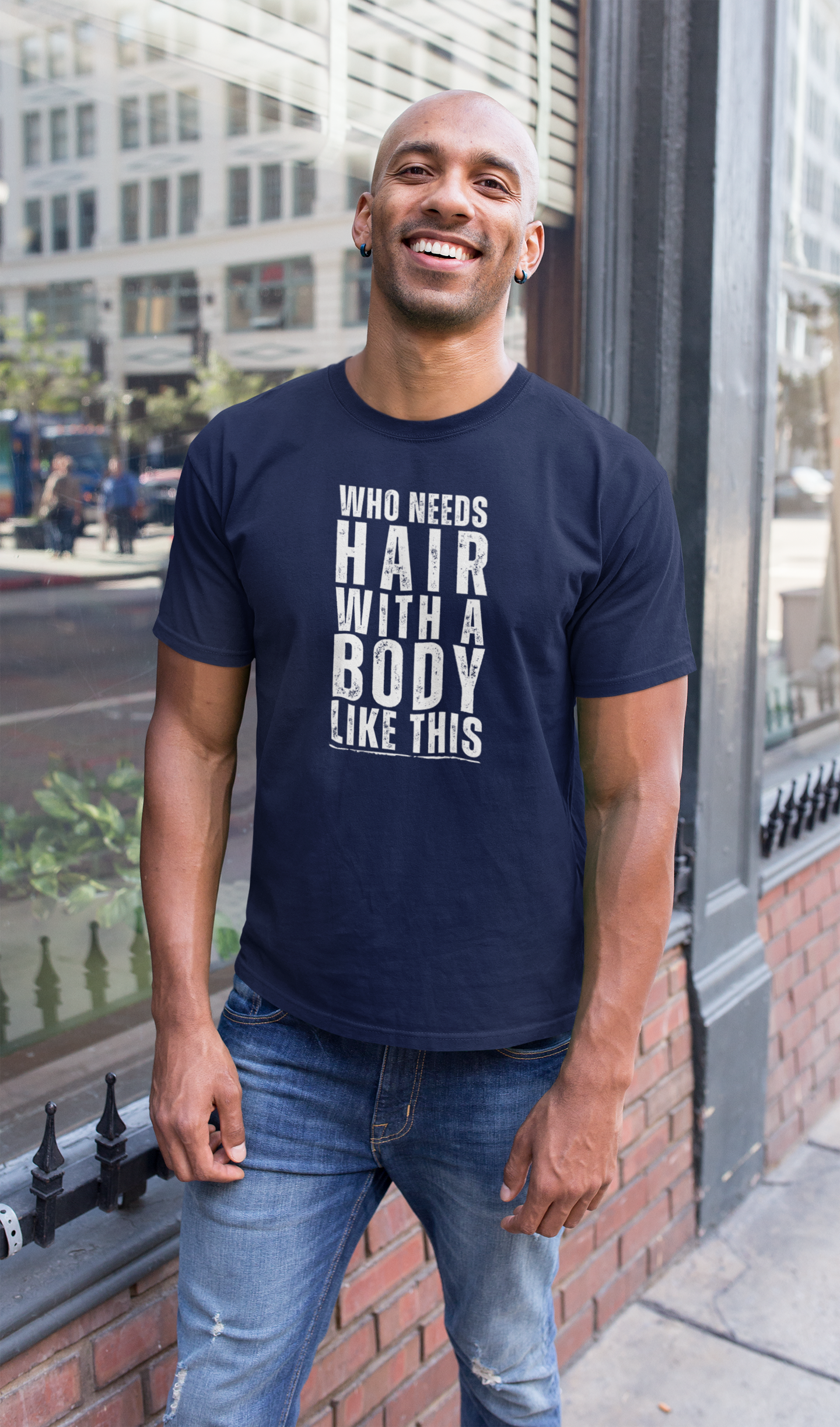 Who Needs Hair With A Body Like This T-Shirt