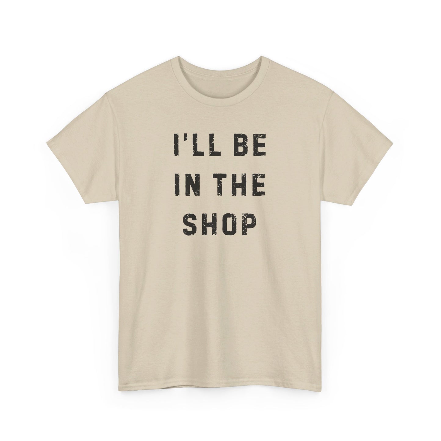 I'll Be In The Shop T-Shirt