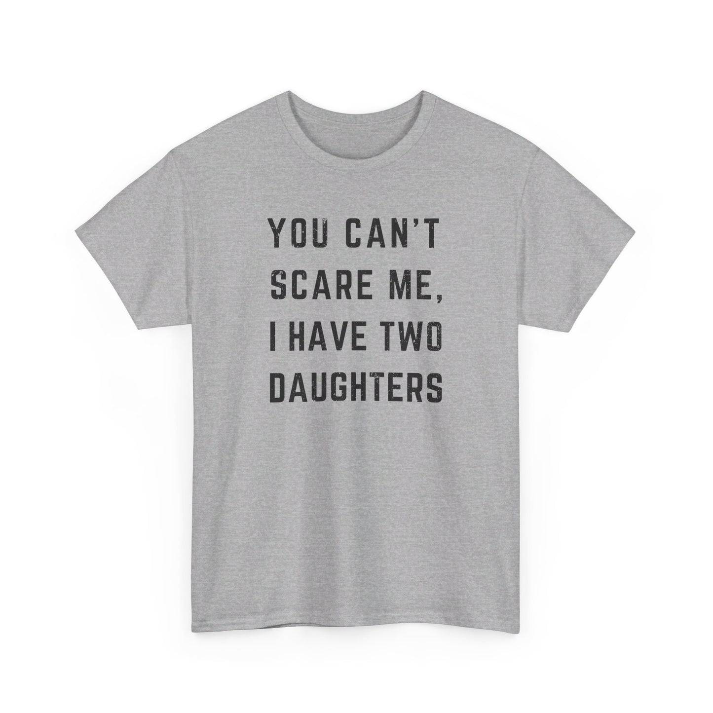 You Can't Scare Me I Have Two Daughters Funny T-Shirt