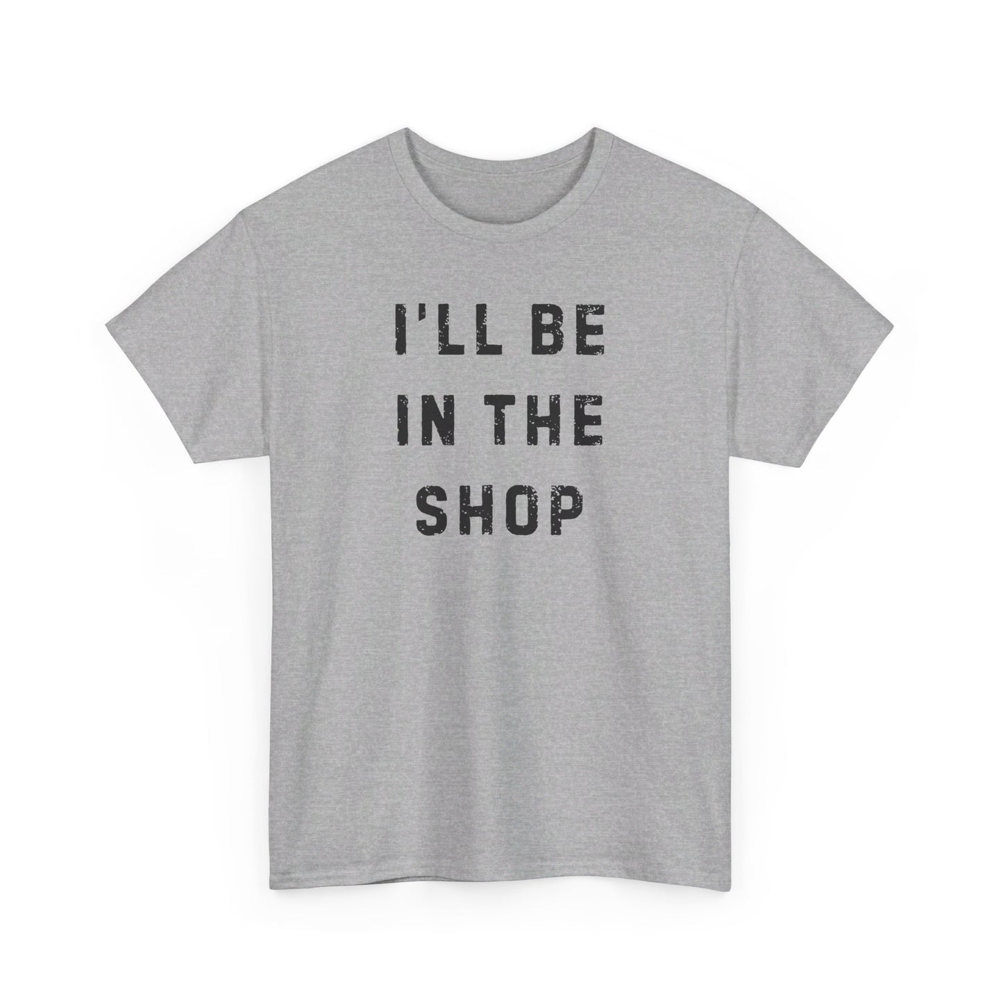 I'll Be In The Shop T-Shirt