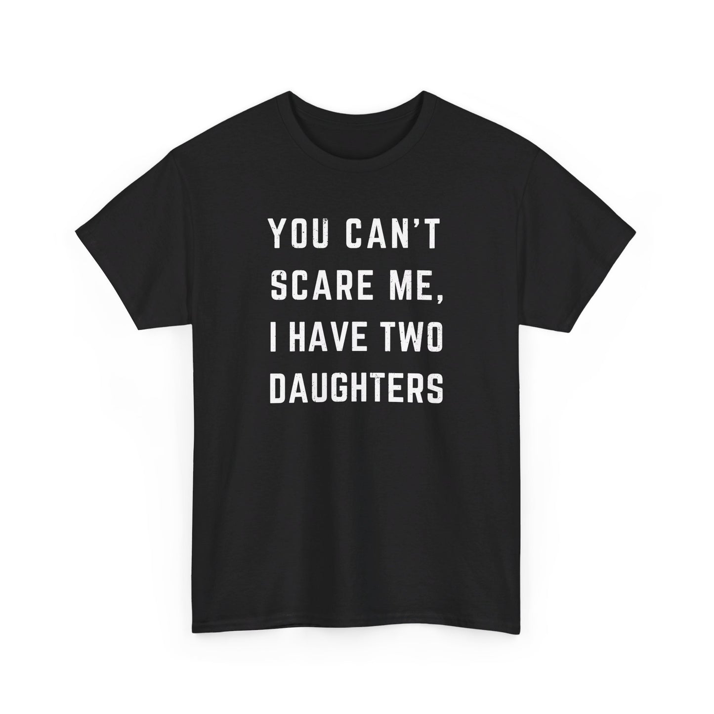 You Can't Scare Me I Have Two Daughters Funny T-Shirt