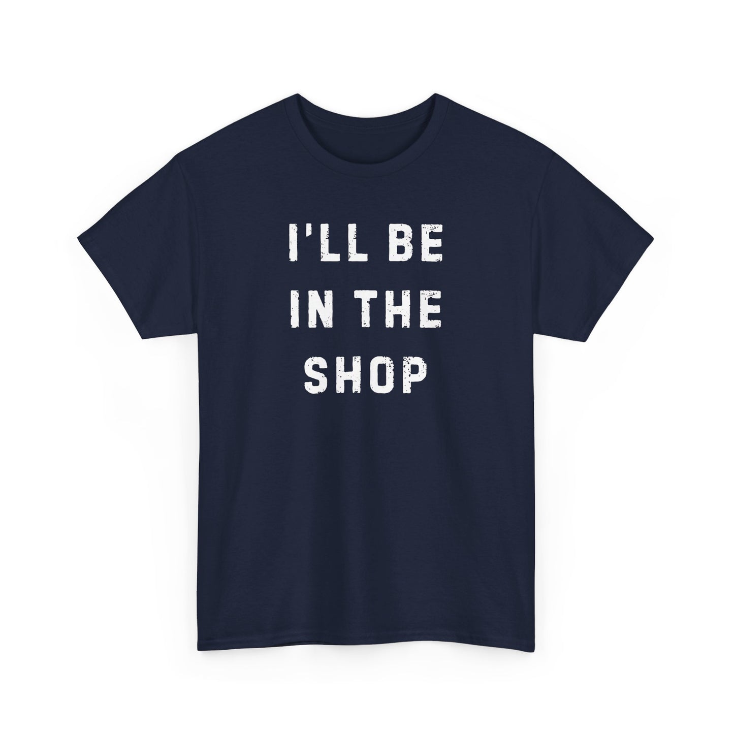 I'll Be In The Shop T-Shirt