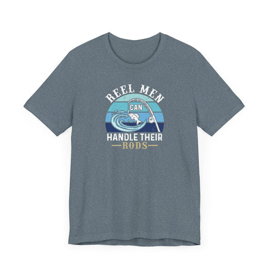 Reel Men Can Handle Their Rod Fishing T-Shirt