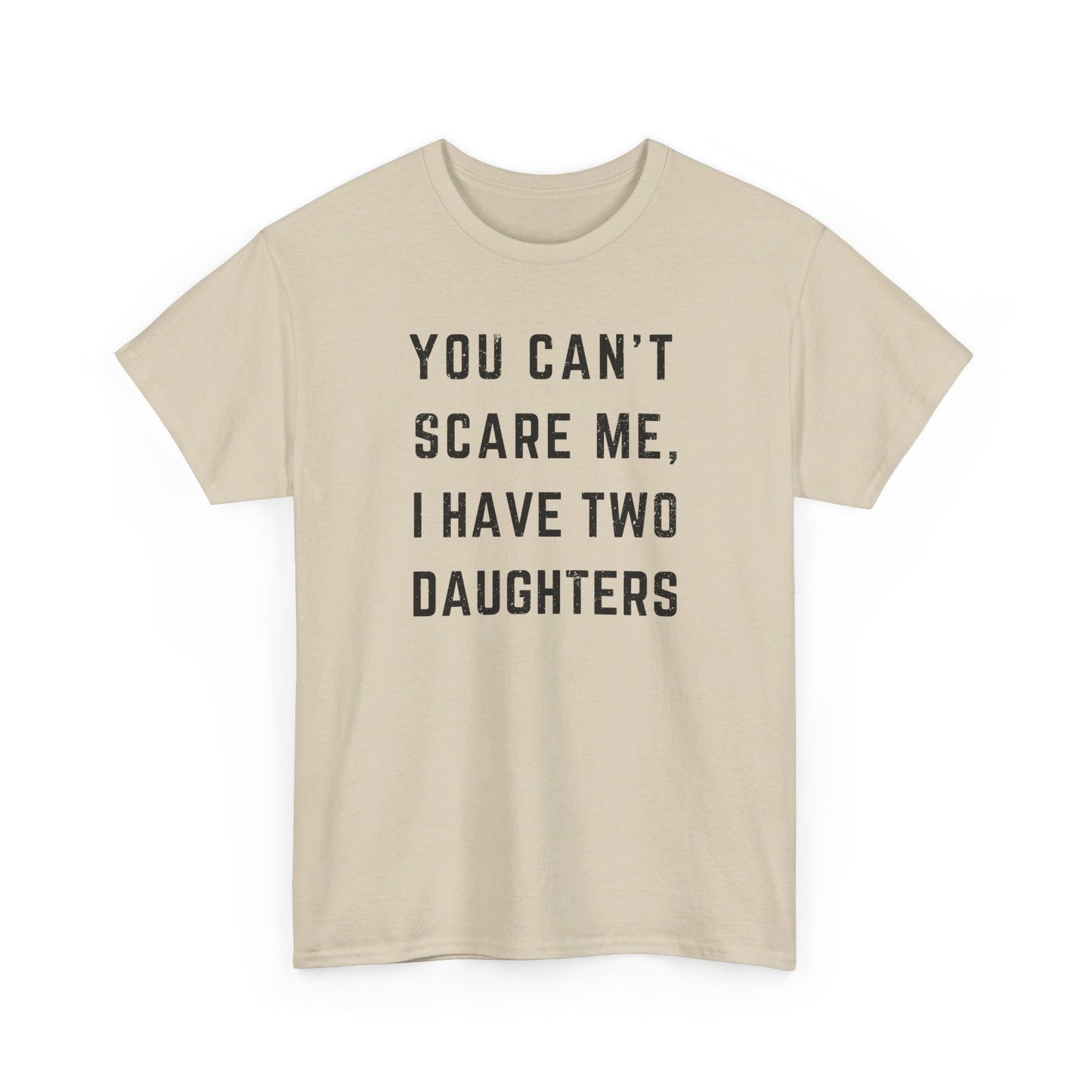 You Can't Scare Me I Have Two Daughters Funny T-Shirt