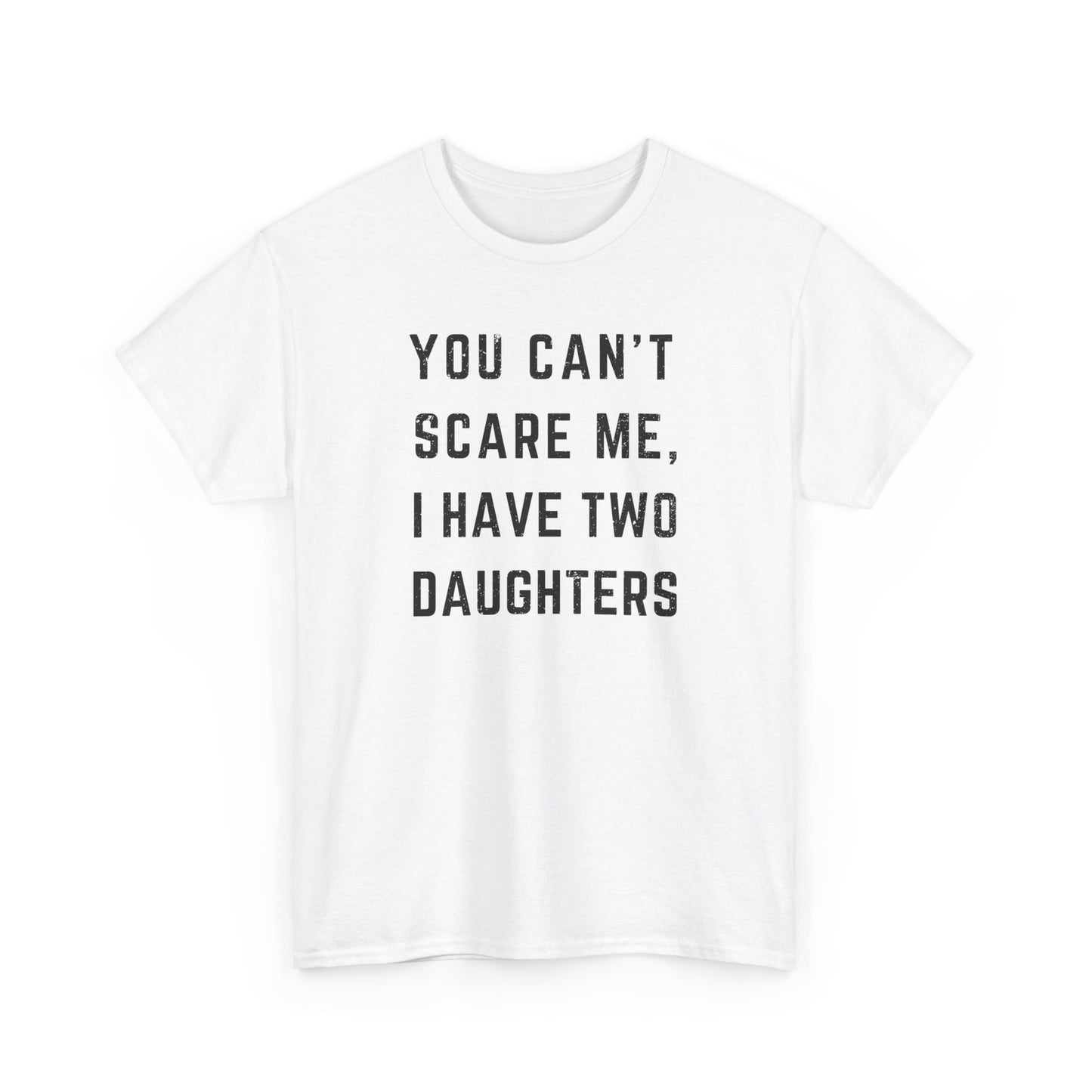 You Can't Scare Me I Have Two Daughters Funny T-Shirt