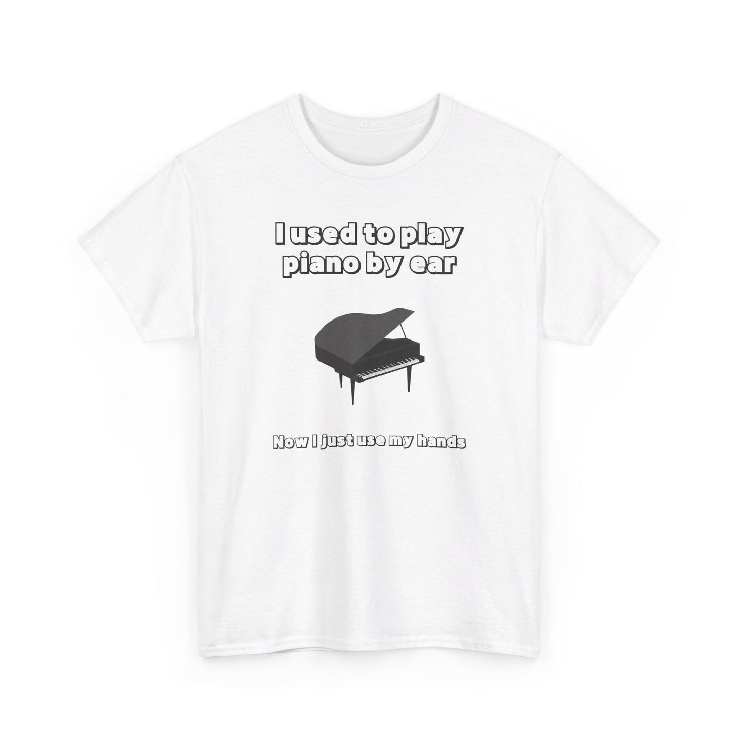 I Used To Play Piano By Ear...T-Shirt