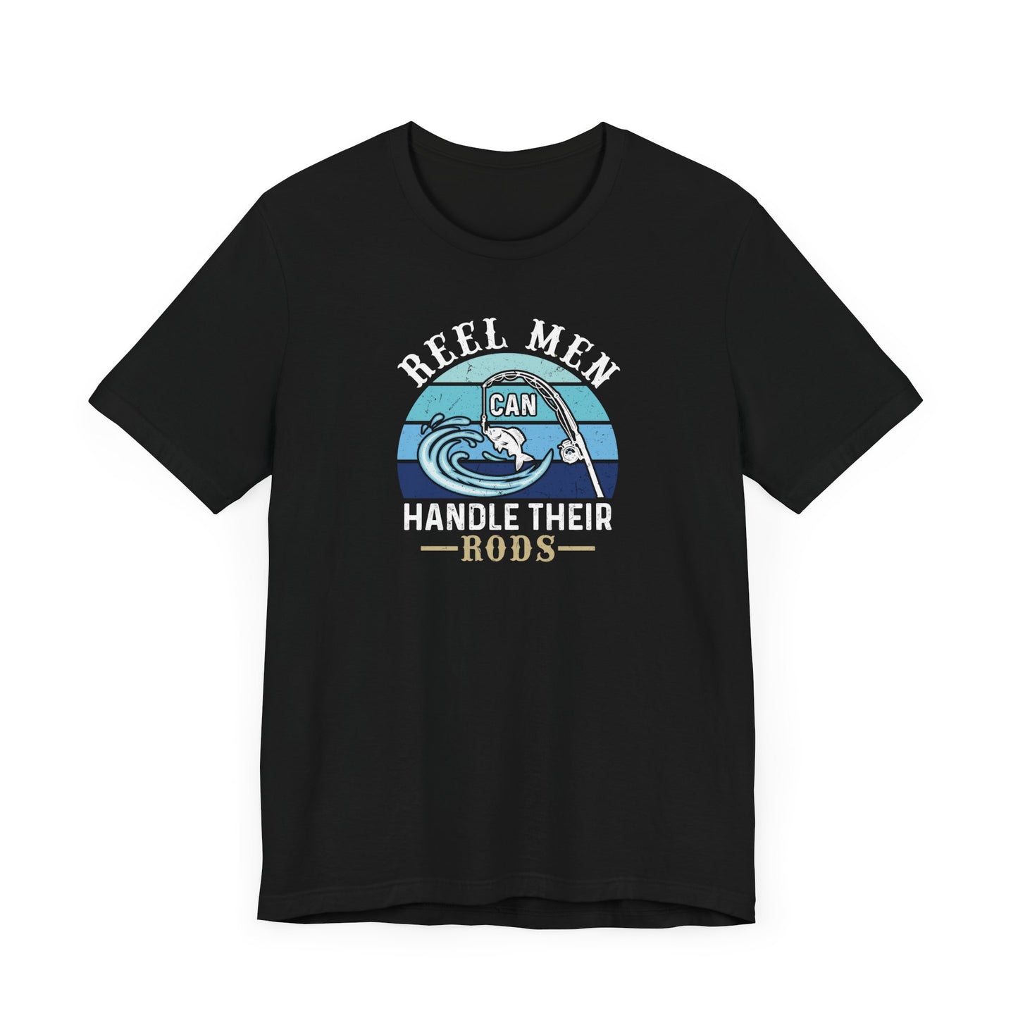 Reel Men Can Handle Their Rod Fishing T-Shirt